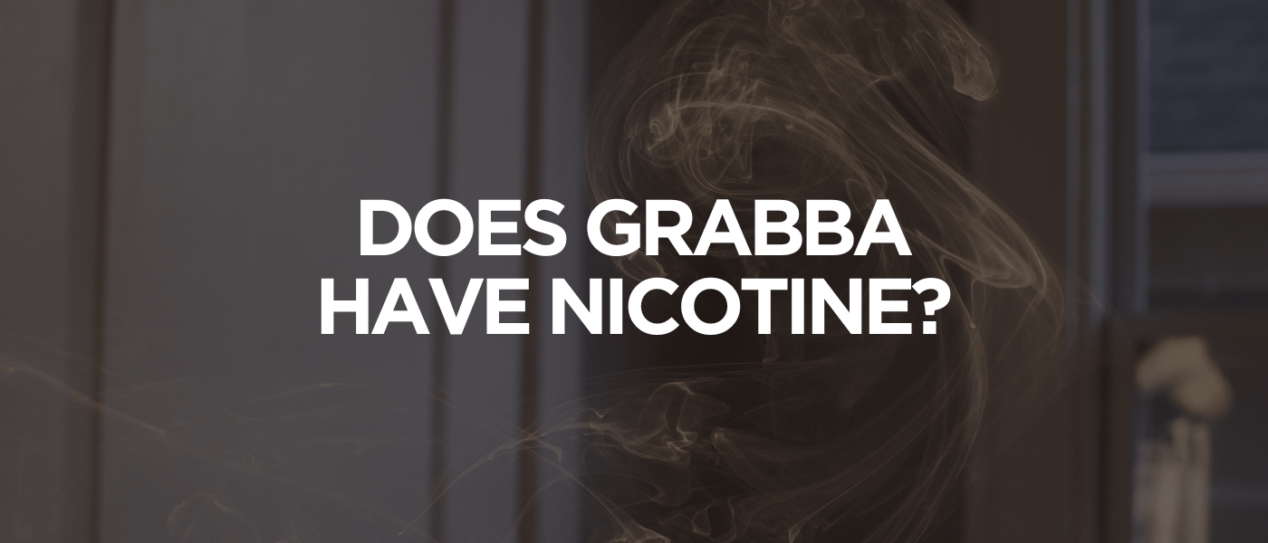 Does Grabba Have Nicotine